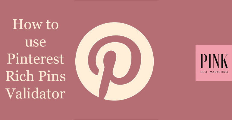 how to use Pinterest for business Rich Pins Validator